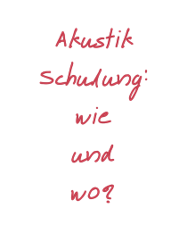 Akustik Schulung wie und wo