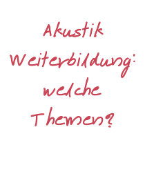 Akustik Weiterbildung Themen